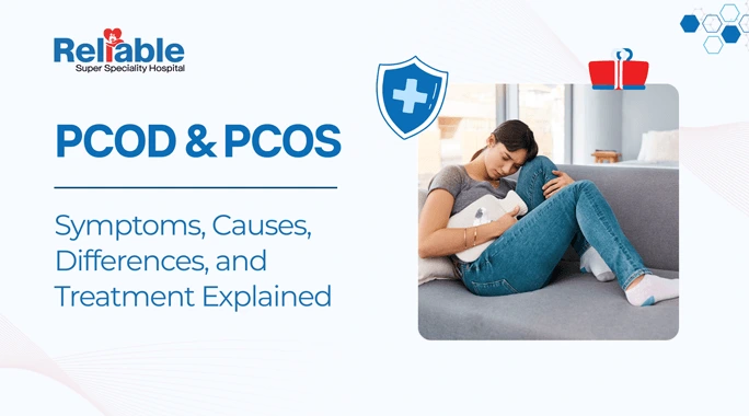 PCOD and PCOS: Symptoms, Causes, Differences, and Treatment Explained