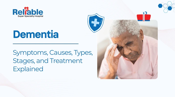 Dementia: Symptoms, Causes, Types, Stages, and Treatment Explained